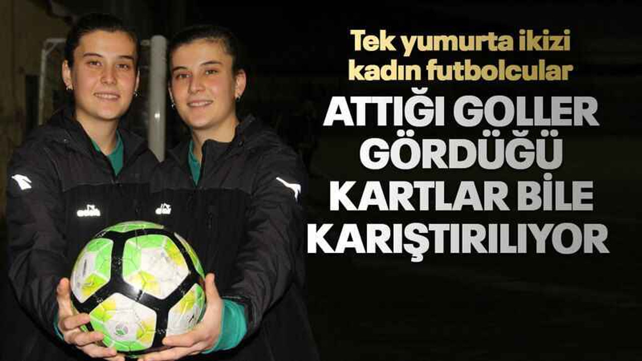 Tek yumurta ikizi kadın futbolcular Attığı goller, gördüğü kartlar bile karıştırılıyor